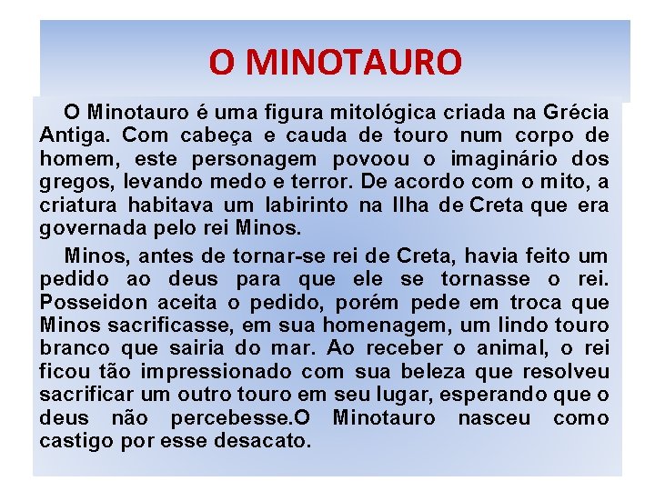 O MINOTAURO O Minotauro é uma figura mitológica criada na Grécia Antiga. Com cabeça