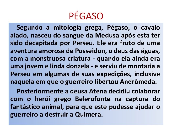 PÉGASO Segundo a mitologia grega, Pégaso, o cavalo alado, nasceu do sangue da Medusa