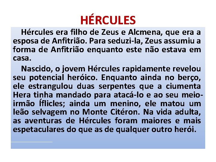 HÉRCULES Hércules era filho de Zeus e Alcmena, que era a esposa de Anfitrião.