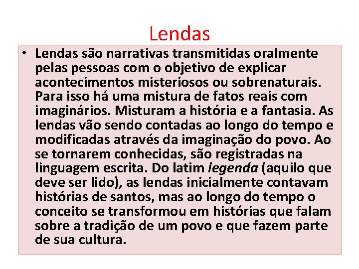 Lendas • Lendas são narrativas transmitidas oralmente pelas pessoas com o objetivo de explicar