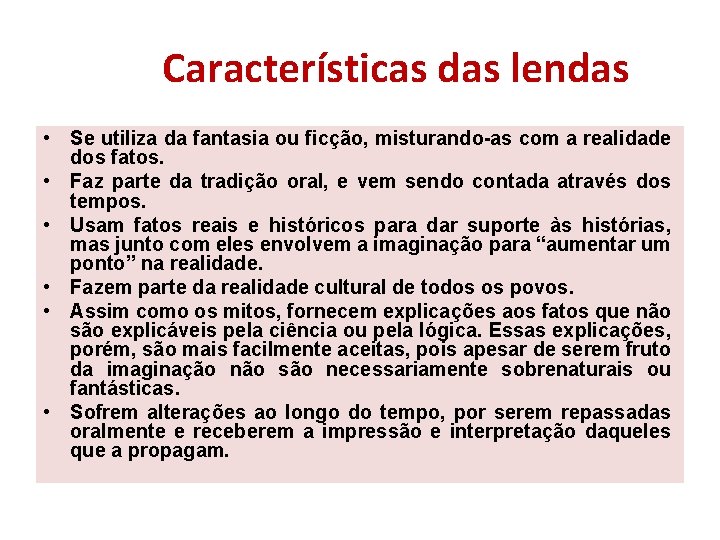 Características das lendas • Se utiliza da fantasia ou ficção, misturando-as com a realidade