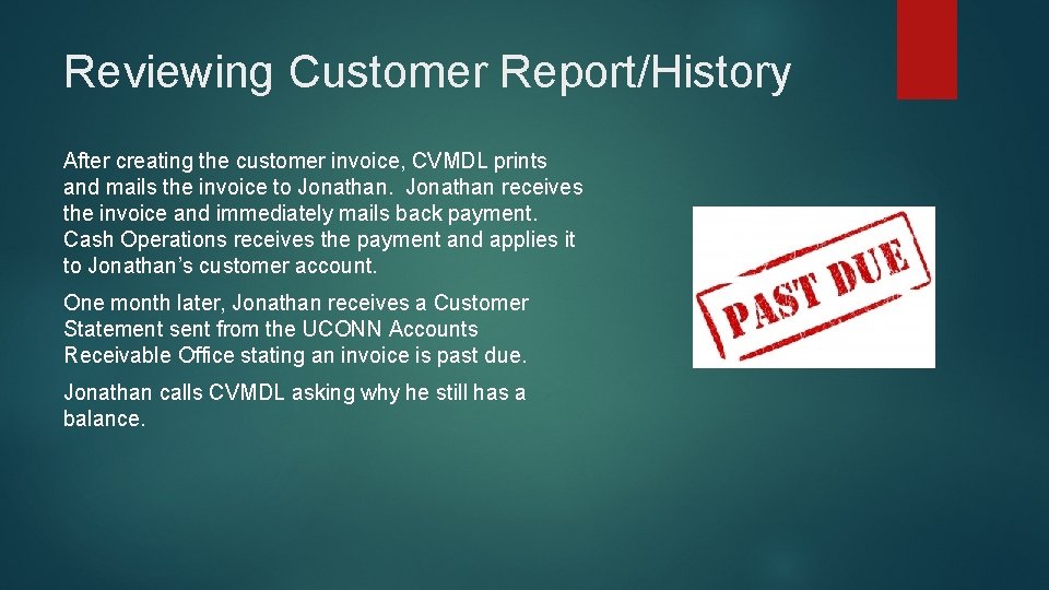 Reviewing Customer Report/History After creating the customer invoice, CVMDL prints and mails the invoice