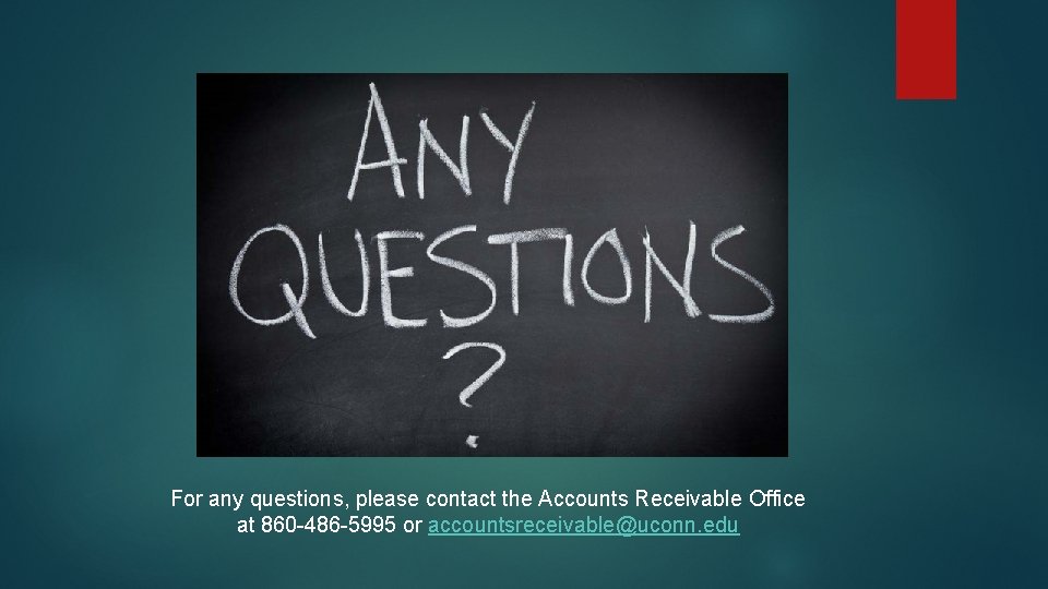 For any questions, please contact the Accounts Receivable Office at 860 -486 -5995 or