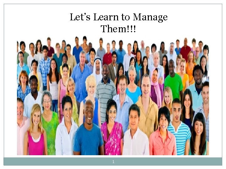 Let’s Learn to Manage Them!!! 1 