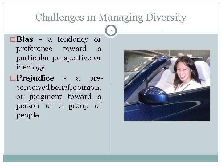 Challenges in Managing Diversity 15 �Bias - a tendency or preference toward a particular