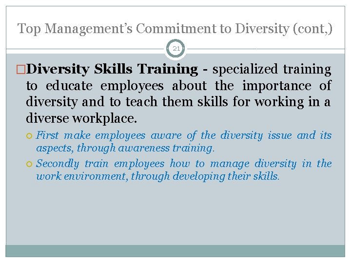 Top Management’s Commitment to Diversity (cont, ) 21 �Diversity Skills Training - specialized training