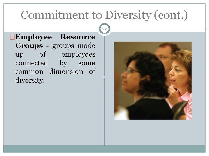 Commitment to Diversity (cont. ) 22 �Employee Resource Groups - groups made up of