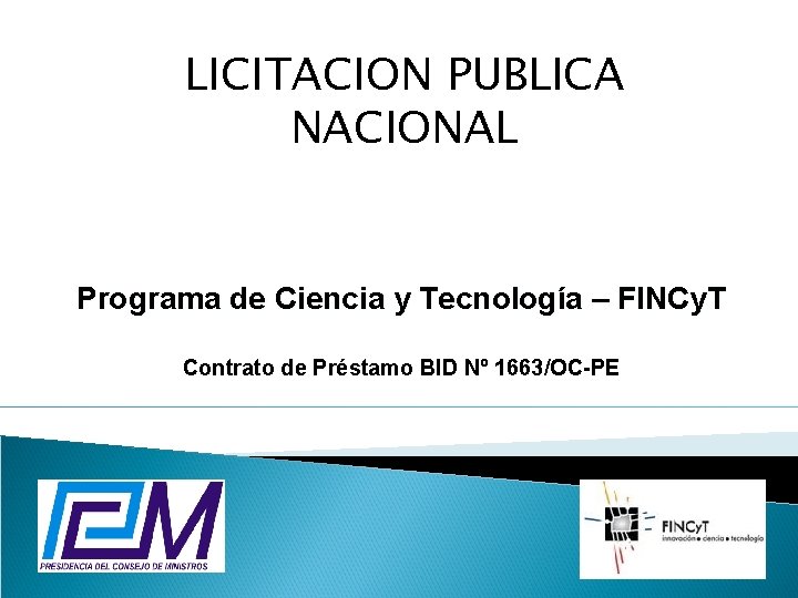 LICITACION PUBLICA NACIONAL Programa de Ciencia y Tecnología – FINCy. T Contrato de Préstamo