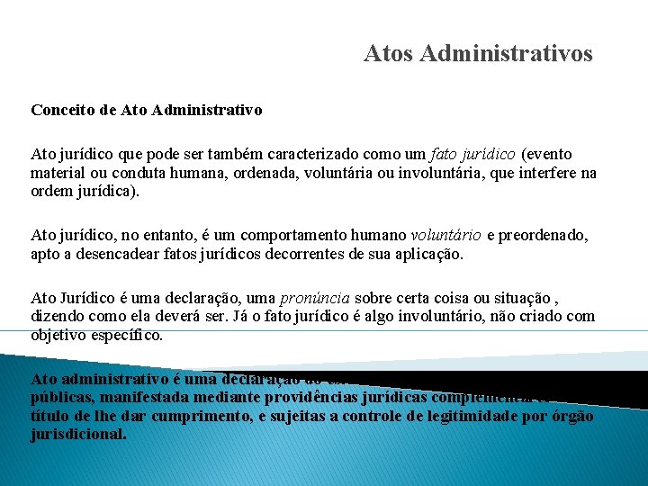 Atos Administrativos Conceito de Ato Administrativo Ato jurídico que pode ser também caracterizado como