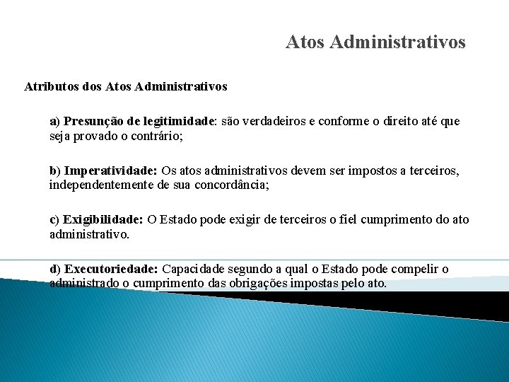 Atos Administrativos Atributos dos Atos Administrativos a) Presunção de legitimidade: são verdadeiros e conforme