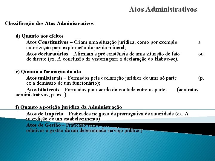 Atos Administrativos Classificação dos Atos Administrativos d) Quanto aos efeitos Atos Constitutivos – Criam