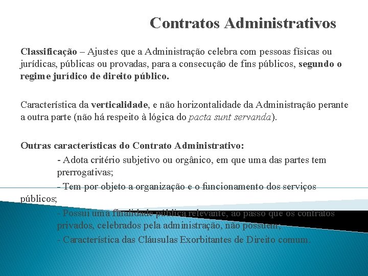 Contratos Administrativos Classificação – Ajustes que a Administração celebra com pessoas físicas ou jurídicas,