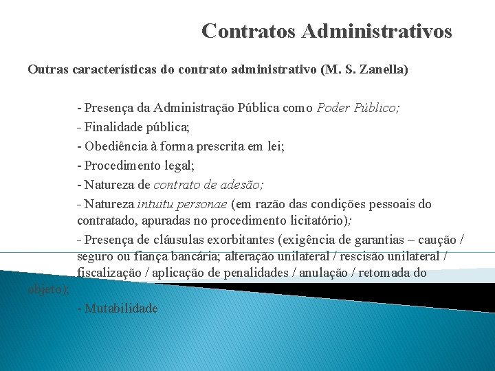 Contratos Administrativos Outras características do contrato administrativo (M. S. Zanella) - Presença da Administração