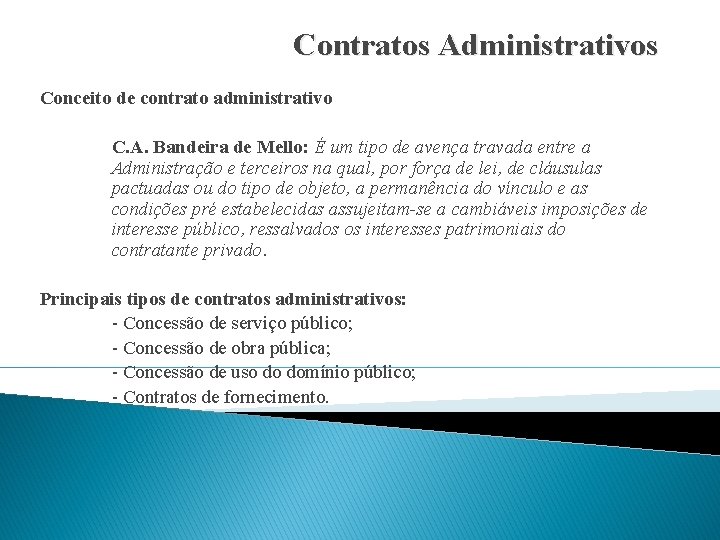 Contratos Administrativos Conceito de contrato administrativo C. A. Bandeira de Mello: É um tipo