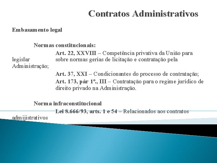 Contratos Administrativos Embasamento legal Normas constitucionais: Art. 22, XXVIII – Competência privativa da União