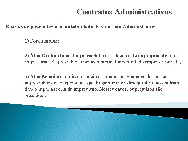 Contratos Administrativos Riscos que podem levar à mutabilidade do Contrato Administrativo 1) Força maior: