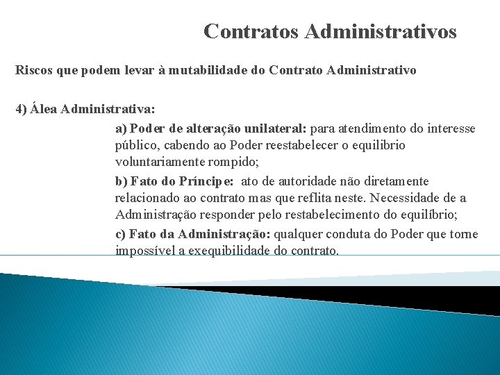 Contratos Administrativos Riscos que podem levar à mutabilidade do Contrato Administrativo 4) Álea Administrativa: