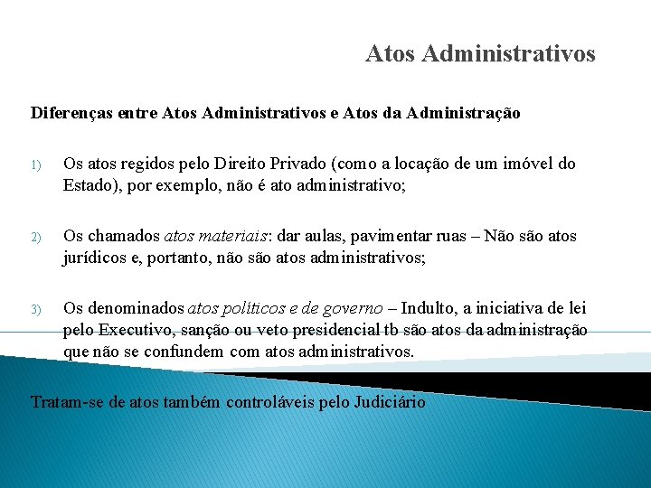 Atos Administrativos Diferenças entre Atos Administrativos e Atos da Administração 1) Os atos regidos