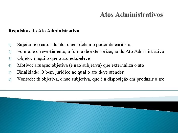 Atos Administrativos Requisitos do Ato Administrativo 1) 2) 3) 4) 5) 6) Sujeito: é