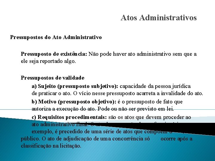 Atos Administrativos Pressupostos do Ato Administrativo Pressuposto de existência: Não pode haver ato administrativo