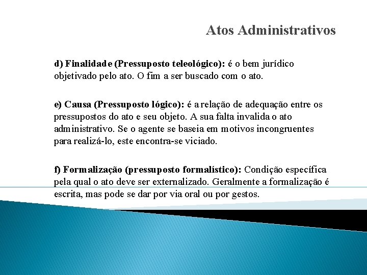 Atos Administrativos d) Finalidade (Pressuposto teleológico): é o bem jurídico objetivado pelo ato. O