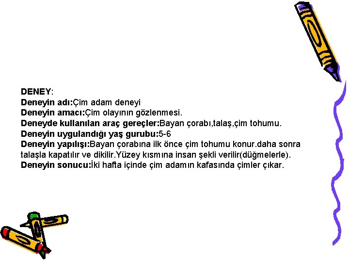DENEY: Deneyin adı: Çim adam deneyi Deneyin amacı: Çim olayının gözlenmesi. Deneyde kullanılan araç DENEY: Deneyin adı: Çim adam deneyi Deneyin amacı: Çim olayının gözlenmesi. Deneyde kullanılan araç