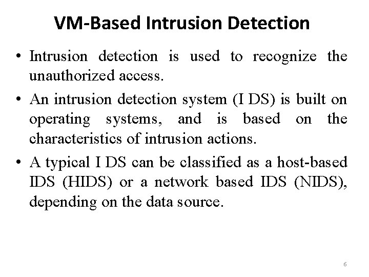 VM-Based Intrusion Detection • Intrusion detection is used to recognize the unauthorized access. •