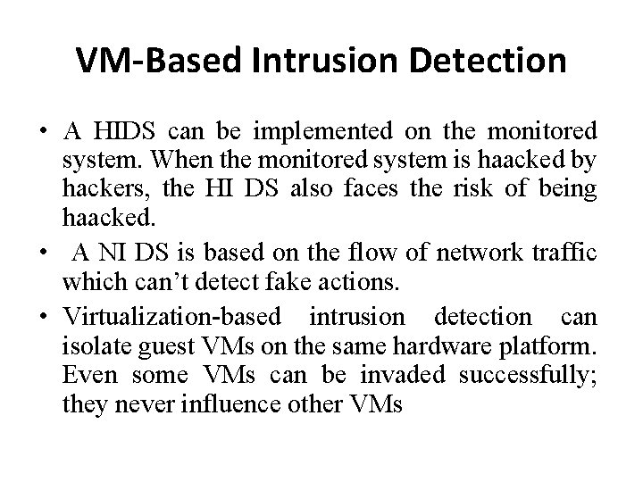 VM-Based Intrusion Detection • A HIDS can be implemented on the monitored system. When