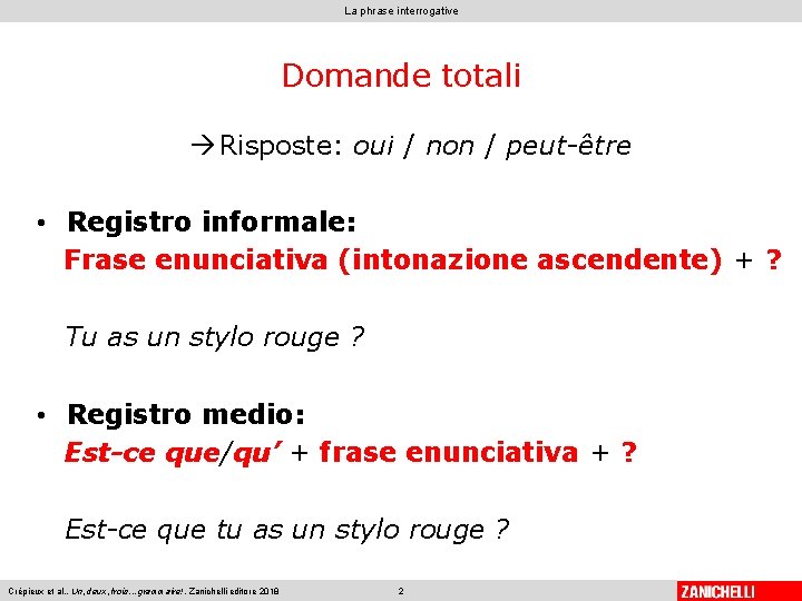 La phrase interrogative Domande totali Risposte: oui / non / peut-être • Registro informale: La phrase interrogative Domande totali Risposte: oui / non / peut-être • Registro informale: