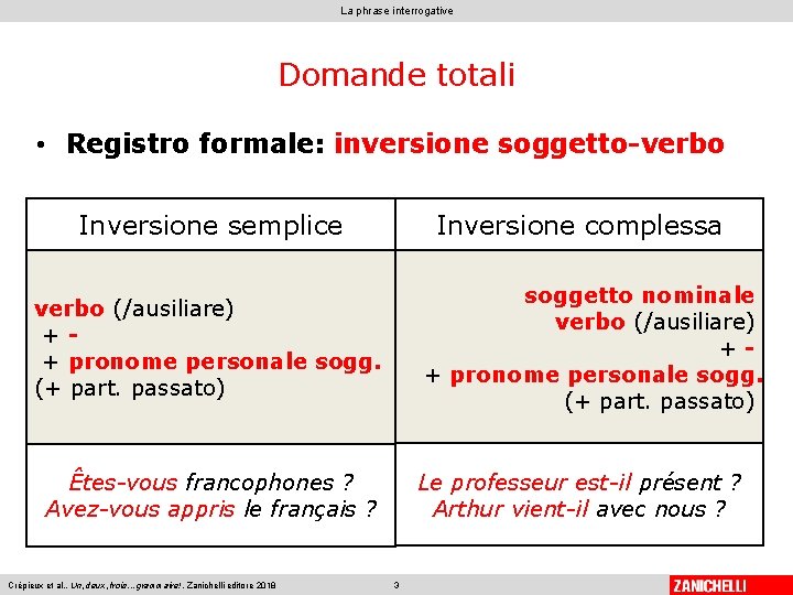 La phrase interrogative Domande totali • Registro formale: inversione soggetto-verbo Inversione complessa Inversione semplice La phrase interrogative Domande totali • Registro formale: inversione soggetto-verbo Inversione complessa Inversione semplice