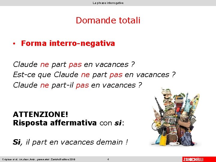 La phrase interrogative Domande totali • Forma interro-negativa Claude ne part pas en vacances La phrase interrogative Domande totali • Forma interro-negativa Claude ne part pas en vacances