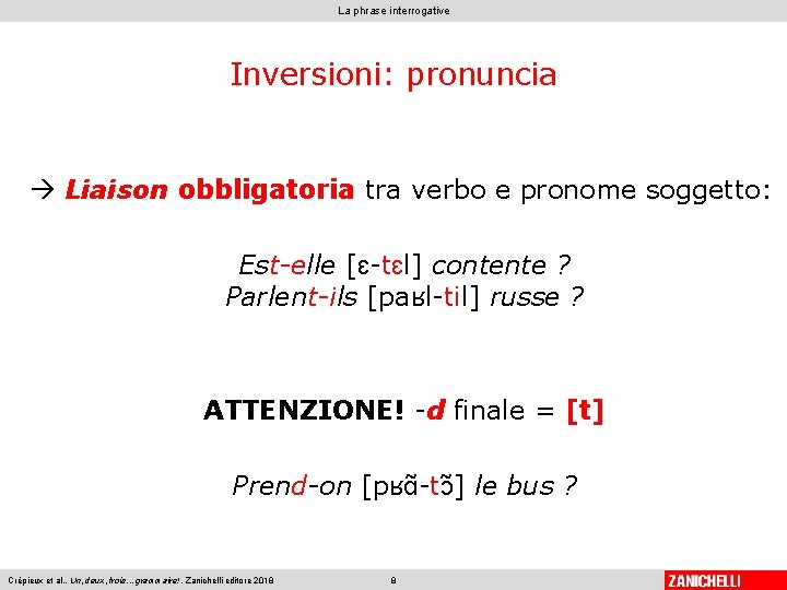 La phrase interrogative Inversioni: pronuncia Liaison obbligatoria tra verbo e pronome soggetto: Est-elle [ɛ-tɛl]