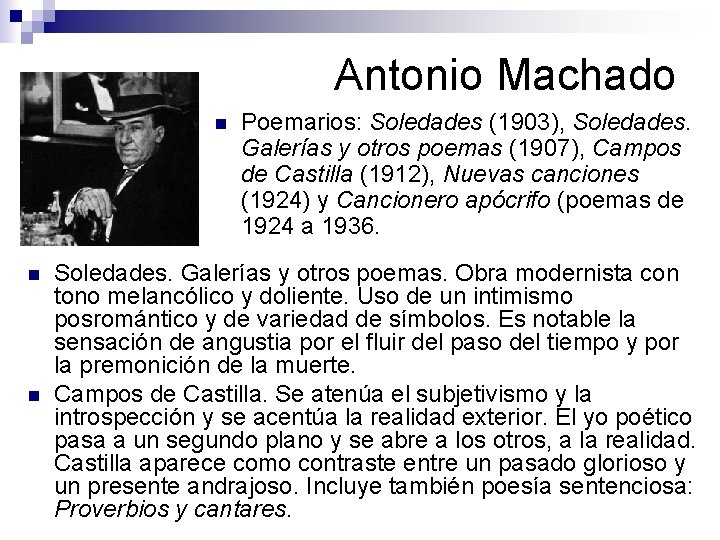 Antonio Machado n n n Poemarios: Soledades (1903), Soledades. Galerías y otros poemas (1907),