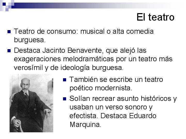 El teatro n n Teatro de consumo: musical o alta comedia burguesa. Destaca Jacinto