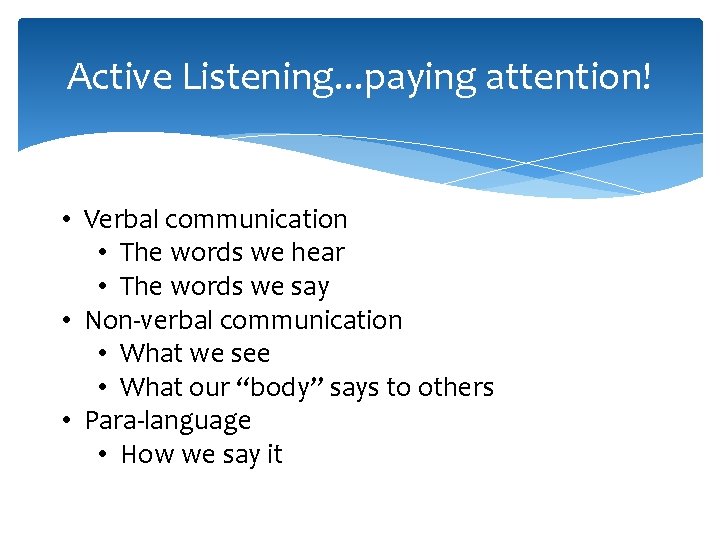 Active Listening. . . paying attention! • Verbal communication • The words we hear