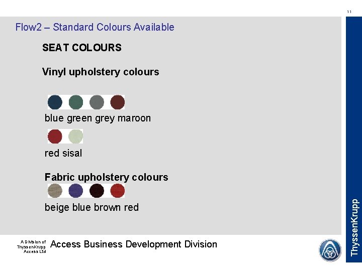 11 Flow 2 – Standard Colours Available SEAT COLOURS Vinyl upholstery colours blue green 11 Flow 2 – Standard Colours Available SEAT COLOURS Vinyl upholstery colours blue green