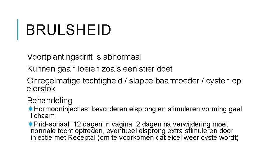 BRULSHEID Voortplantingsdrift is abnormaal Kunnen gaan loeien zoals een stier doet Onregelmatige tochtigheid /