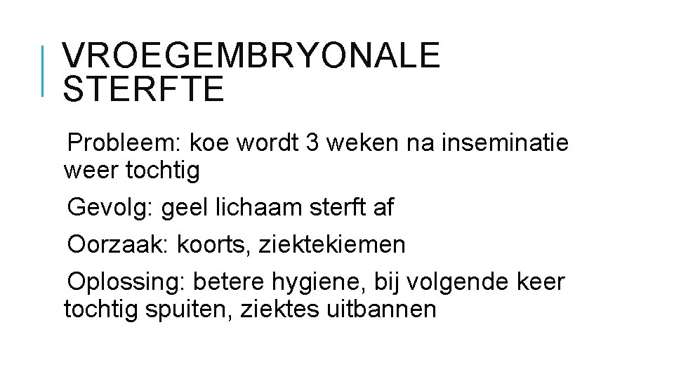 VROEGEMBRYONALE STERFTE Probleem: koe wordt 3 weken na inseminatie weer tochtig Gevolg: geel lichaam