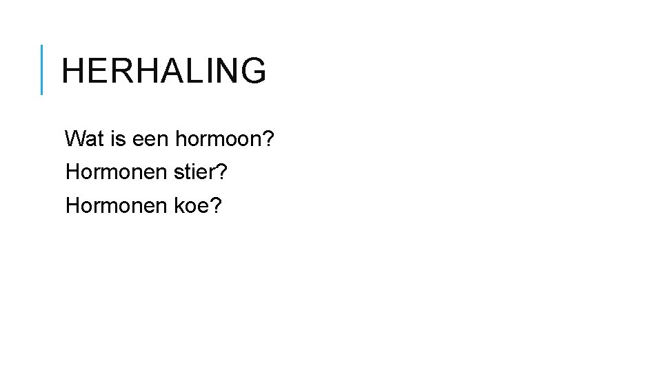 HERHALING Wat is een hormoon? Hormonen stier? Hormonen koe? 