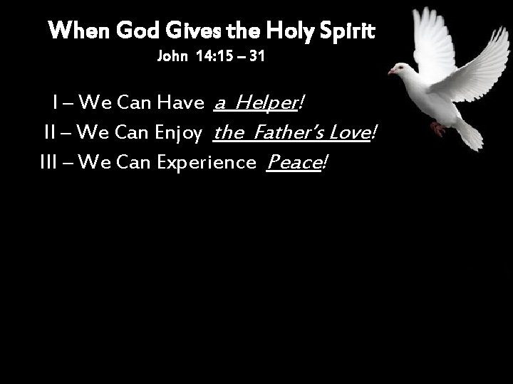 When God Gives the Holy Spirit John 14: 15 – 31 I – We