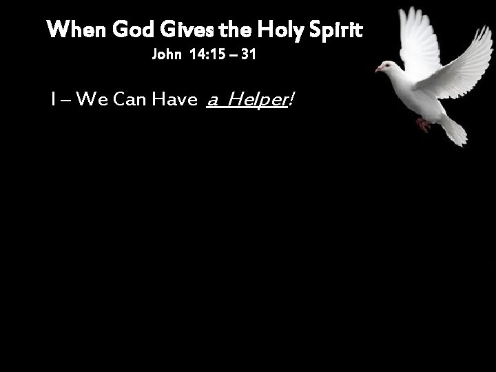 When God Gives the Holy Spirit John 14: 15 – 31 I – We