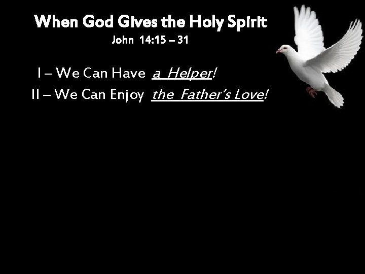 When God Gives the Holy Spirit John 14: 15 – 31 I – We