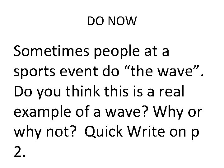 DO NOW Sometimes people at a sports event do “the wave”. Do you think