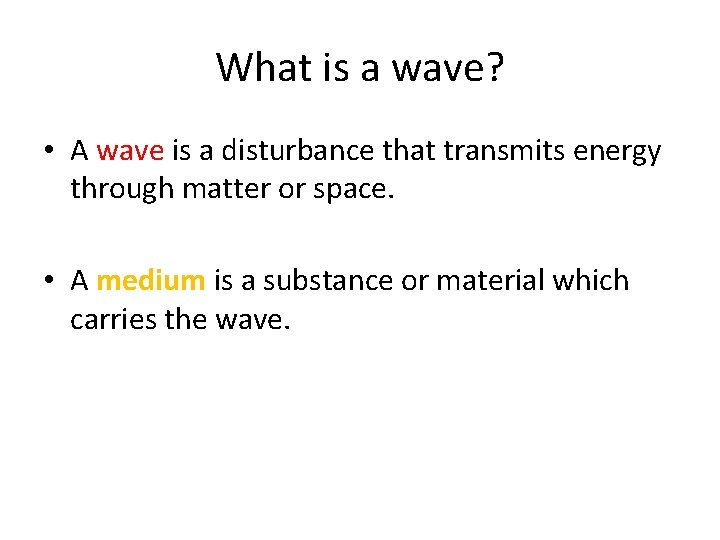 What is a wave? • A wave is a disturbance that transmits energy through