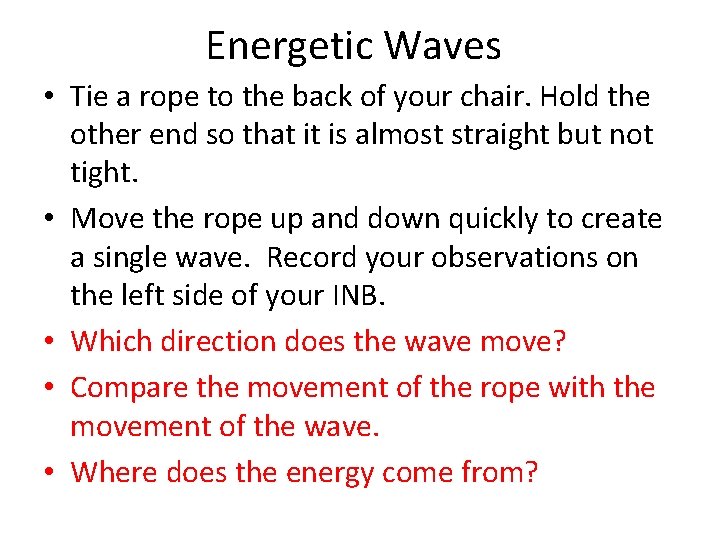 Energetic Waves • Tie a rope to the back of your chair. Hold the