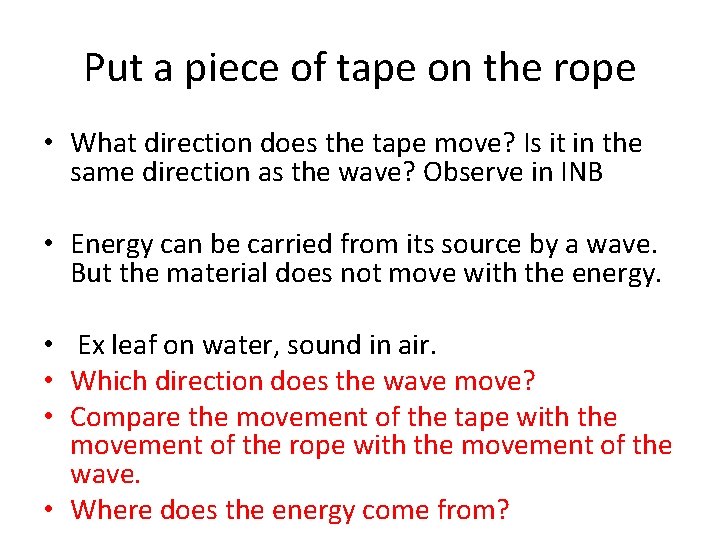 Put a piece of tape on the rope • What direction does the tape