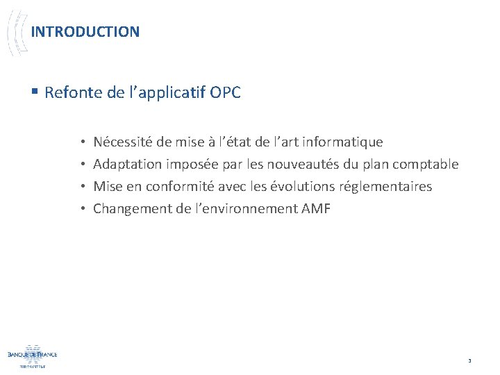 INTRODUCTION § Refonte de l’applicatif OPC • • Nécessité de mise à l’état de