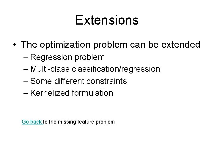 Extensions • The optimization problem can be extended – Regression problem – Multi-classification/regression –