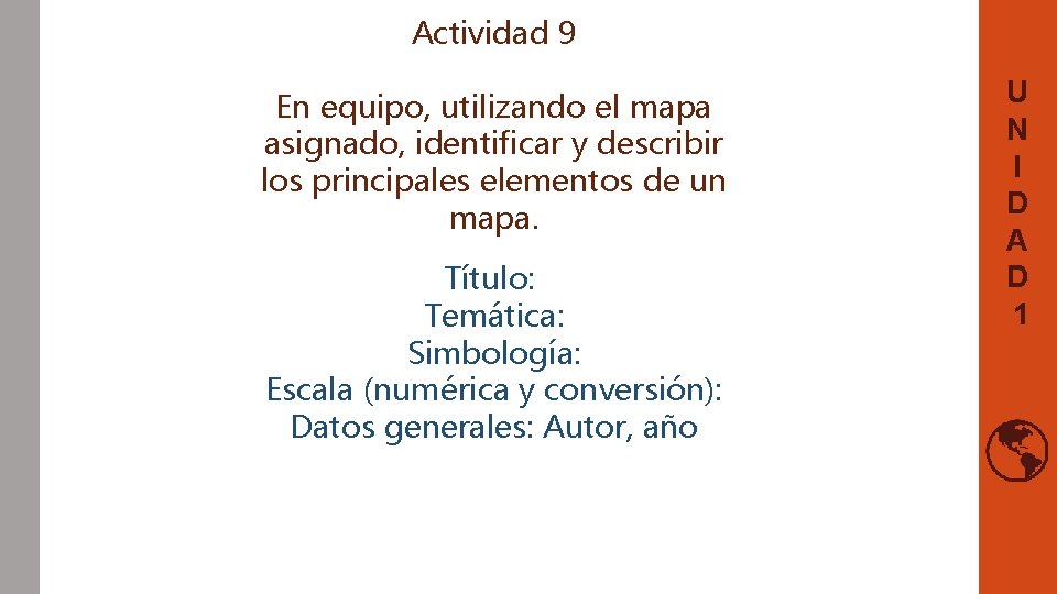 Actividad 9 En equipo, utilizando el mapa asignado, identificar y describir los principales elementos