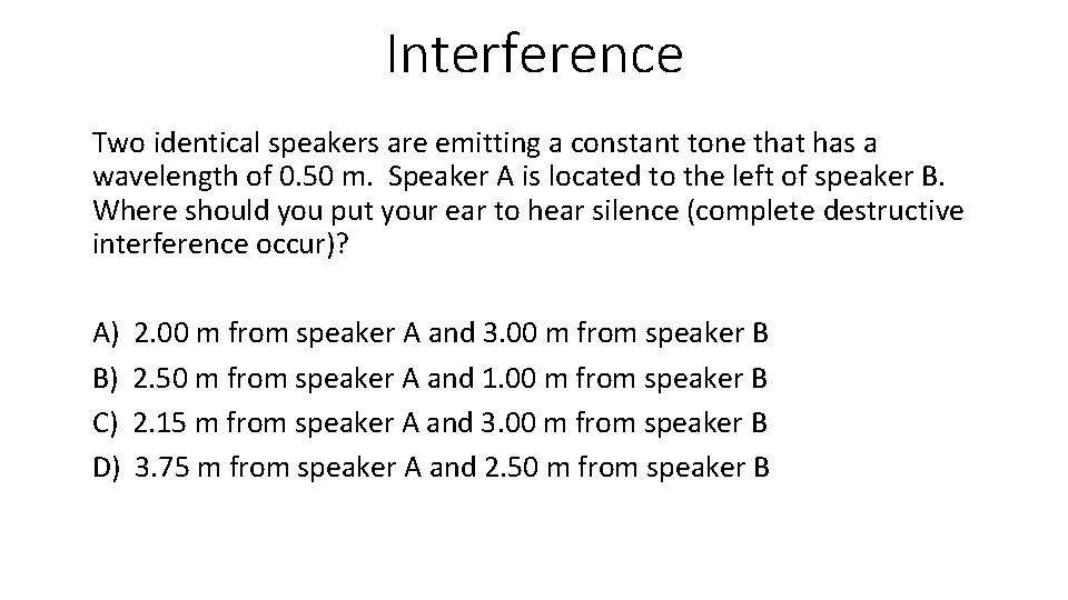 Interference Two identical speakers are emitting a constant tone that has a wavelength of